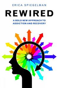 Cover image for Rewired: A Bold New Approach to Addiction and Recovery