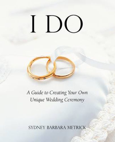 Cover image for I Do: A Guide to Creating Your Own Unique Wedding Ceremony