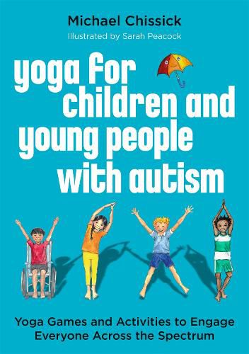 Cover image for Yoga for Children and Young People with Autism: Yoga Games and Activities to Engage Everyone Across the Spectrum