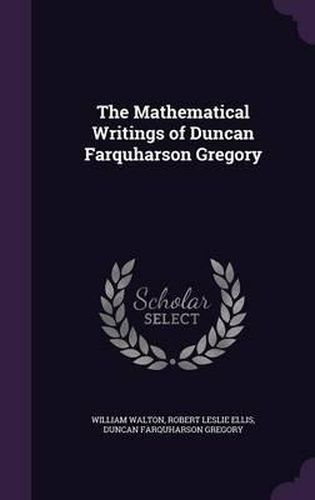 The Mathematical Writings of Duncan Farquharson Gregory