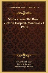 Cover image for Studies from the Royal Victoria Hospital, Montreal V1 (1901)