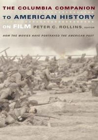 Cover image for The Columbia Companion to American History on Film: How the Movies Have Portrayed the American Past