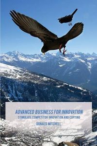 Cover image for Advanced Business for Innovation: Stimulate Competitor Innovation and Copying