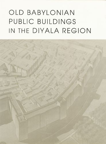 Cover image for Old Babylonian Public Buildings in the Diyala Region. Part One: Excavations at Ishchali, Part Two: Khafajah Mounds B, C, and D.