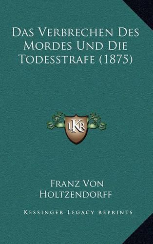Cover image for Das Verbrechen Des Mordes Und Die Todesstrafe (1875)