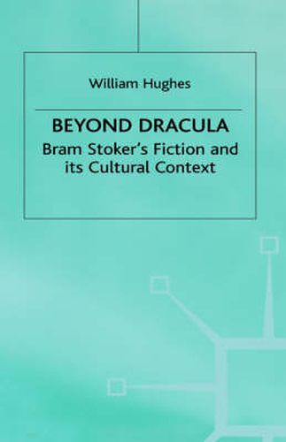 Cover image for Beyond Dracula: Bram Stoker's Fiction and its Cultural Context