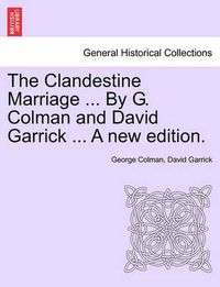 Cover image for The Clandestine Marriage ... by G. Colman and David Garrick ... a New Edition.