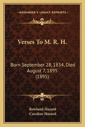 Verses to M. R. H.: Born September 28, 1834, Died August 7, 1895 (1895)