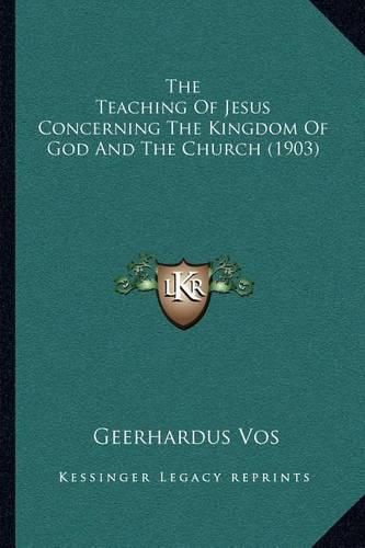 The Teaching of Jesus Concerning the Kingdom of God and the Church (1903)