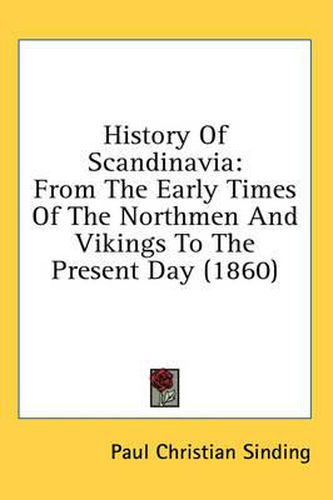 Cover image for History of Scandinavia: From the Early Times of the Northmen and Vikings to the Present Day (1860)