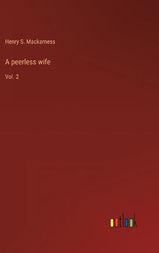 A peerless wife: Vol. 2