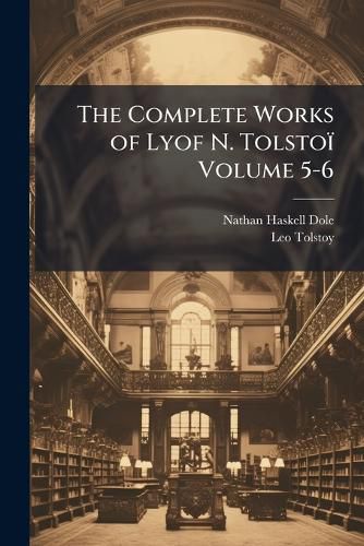 Cover image for The Complete Works of Lyof N. Tolstoi