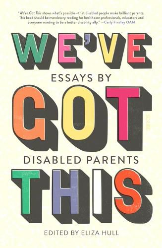 We've Got This: An Anthology of Writing about Disabled Parenting