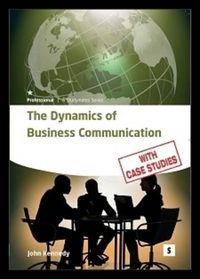 Cover image for The Dynamics of Business Communication: How to Communicate Efficiently and Effectively