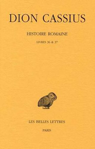 Dion Cassius, Histoire Romaine: Livres 36 & 37 (Annees 69 a 60)