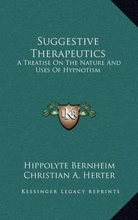 Cover image for Suggestive Therapeutics: A Treatise on the Nature and Uses of Hypnotism