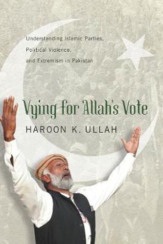 Cover image for Vying for Allah's Vote: Understanding Islamic Parties, Political Violence, and Extremism in Pakistan