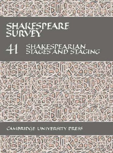 Shakespeare Survey: Volume 41, Shakespearian Stages and Staging (with a General Index to Volumes 31-40)