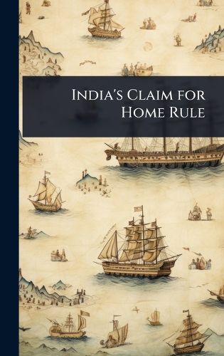 Cover image for India's Claim for Home Rule