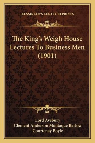 Cover image for The King's Weigh House Lectures to Business Men (1901)