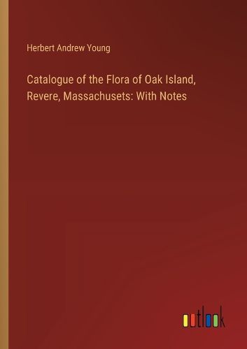 Catalogue of the Flora of Oak Island, Revere, Massachusets