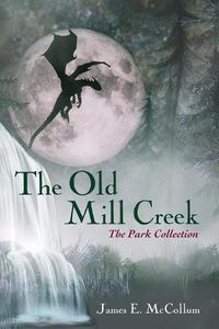 Cover image for The Old Mill Creek: The Park Collection