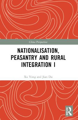 Cover image for Nationalisation, Peasantry and Rural Integration in China I