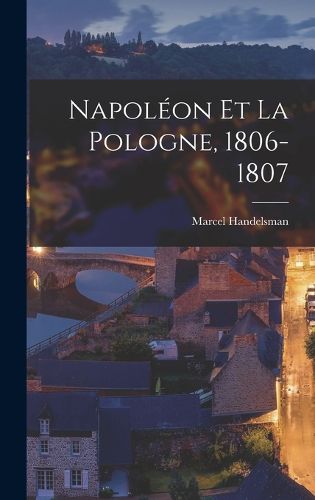 Cover image for Napoleon et la Pologne, 1806-1807