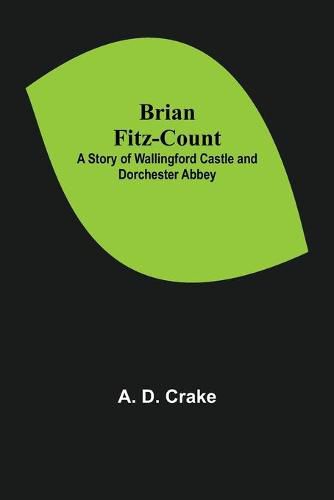 Cover image for Brian Fitz-Count: A Story of Wallingford Castle and Dorchester Abbey