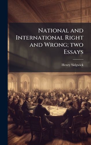 Cover image for National and International Right and Wrong; two Essays