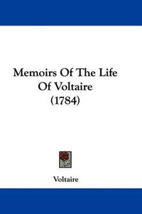 Cover image for Memoirs Of The Life Of Voltaire (1784)
