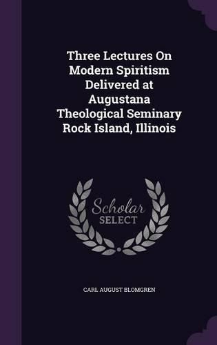 Cover image for Three Lectures on Modern Spiritism Delivered at Augustana Theological Seminary Rock Island, Illinois