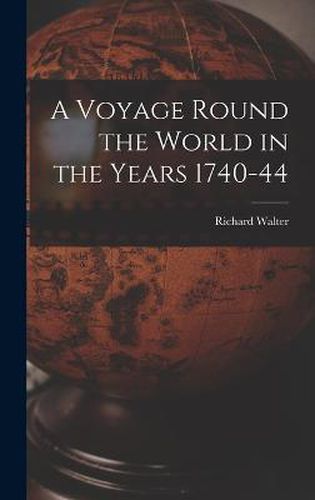 A Voyage Round the World in the Years 1740-44