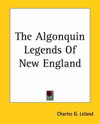 Cover image for The Algonquin Legends Of New England