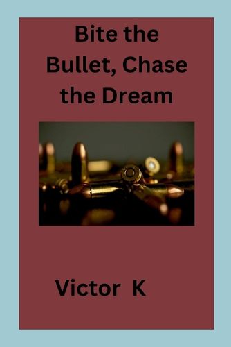 Cover image for Bite the Bullet, Chase the Dream