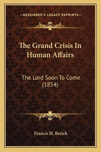 Cover image for The Grand Crisis in Human Affairs: The Lord Soon to Come (1854)