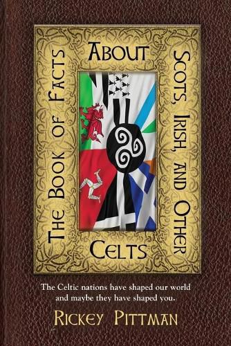 Cover image for The Book of Facts about Scots, Irish, and Other Celts: The Celtic nations have shaped our world and maybe they have shaped you.