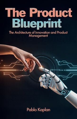 Cover image for The Product Blueprint, The Architecture of Innovation and Product Management