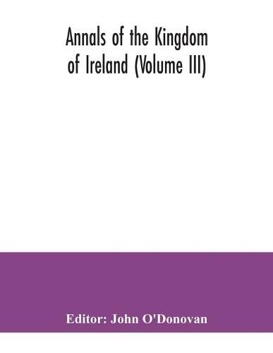 Cover image for Annals of the kingdom of Ireland (Volume III)