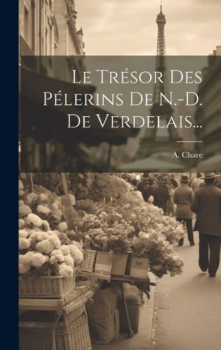Cover image for Le Tresor Des Pelerins De N.-d. De Verdelais...