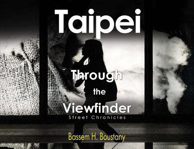 Cover image for Taipei Through the Viewfinder, Street Chronicles