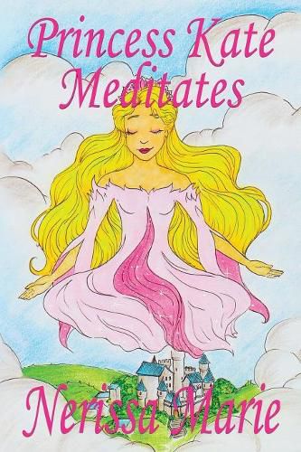 Cover image for Princess Kate Meditates (Children's Book about Mindfulness Meditation for Kids, Preschool Books, Kids Books, Kindergarten Books, Kids Book, Ages 2-8, Toddler Books, Kids Books, Baby Books, Kids Books)