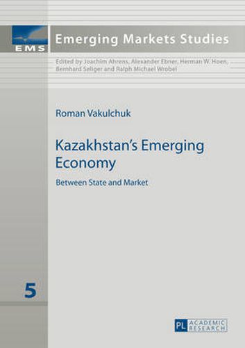 Cover image for Kazakhstan's Emerging Economy: Between State and Market