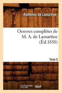 Cover image for Oeuvres Completes de M. A. de Lamartine. Tome 5 (Ed.1850)