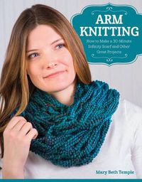 Cover image for Arm Knitting: How to Make a 30-Minute Infinity Scarf and Other Great Projects