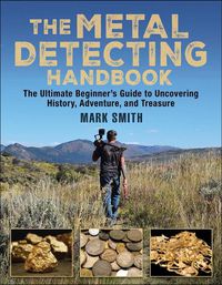 Cover image for The Metal Detecting Handbook: The Ultimate Beginner's Guide to Uncovering History, Adventure, and Treasure