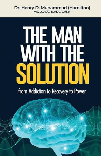 Cover image for The Man With The Solution: From Addiction to Recovery to Power