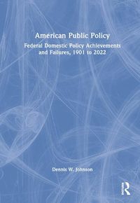 Cover image for American Public Policy: Federal Domestic Policy Achievements and Failures, 1901 to 2022