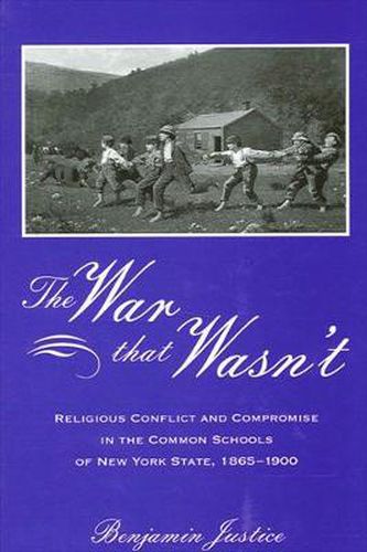 Cover image for The War That Wasn't: Religious Conflict and Compromise in the Common Schools of New York State, 1865-1900