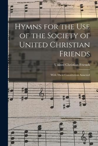 Cover image for Hymns for the Use of the Society of United Christian Friends: With Their Constitution Annexed